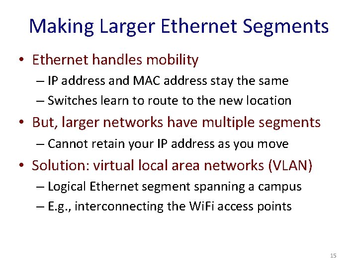 Making Larger Ethernet Segments • Ethernet handles mobility – IP address and MAC address