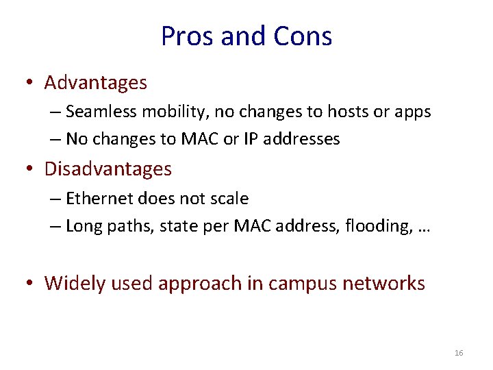 Pros and Cons • Advantages – Seamless mobility, no changes to hosts or apps