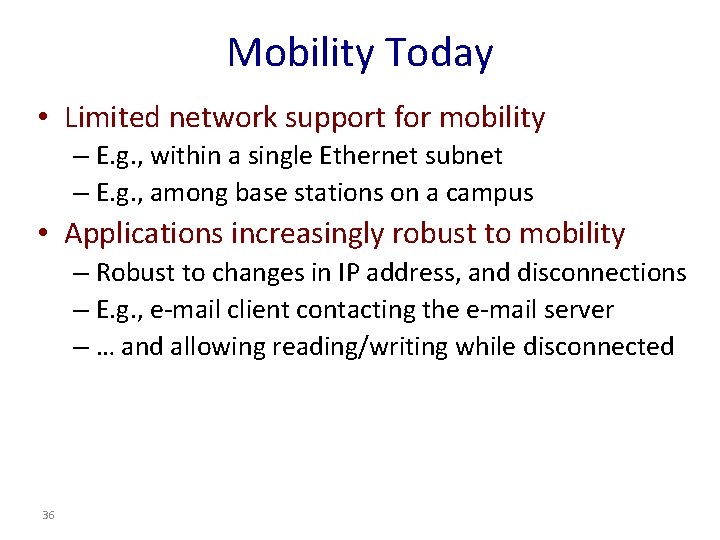 Mobility Today • Limited network support for mobility – E. g. , within a
