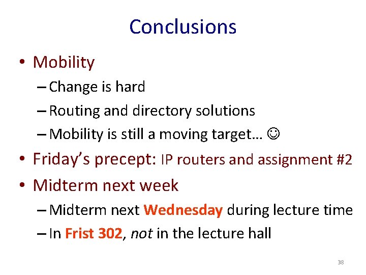 Conclusions • Mobility – Change is hard – Routing and directory solutions – Mobility