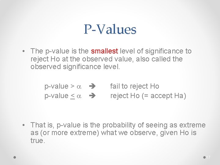 P-Values • The p-value is the smallest level of significance to reject Ho at