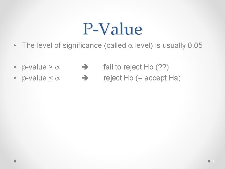 P-Value • The level of significance (called a level) is usually 0. 05 •