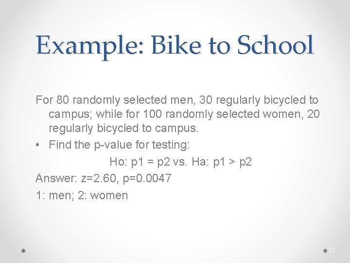 Example: Bike to School For 80 randomly selected men, 30 regularly bicycled to campus;