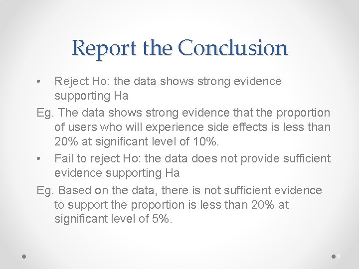 Report the Conclusion • Reject Ho: the data shows strong evidence supporting Ha Eg.