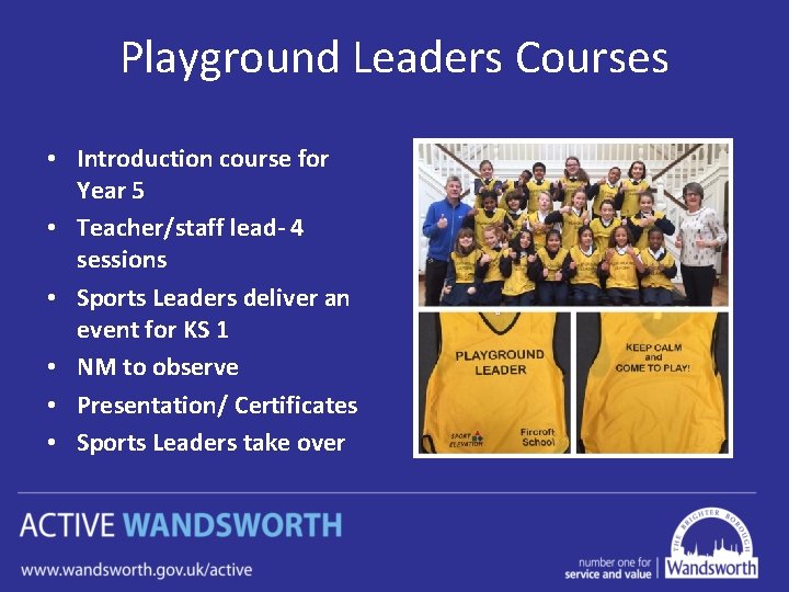 Playground Leaders Courses • Introduction course for Year 5 • Teacher/staff lead- 4 sessions