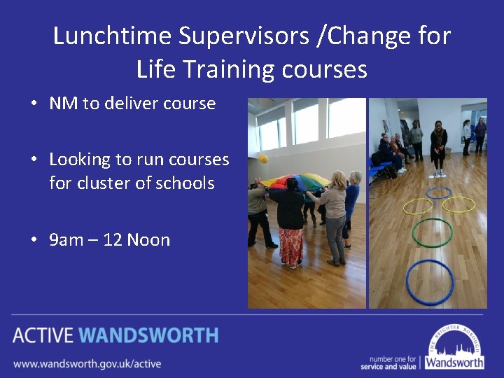 Lunchtime Supervisors /Change for Life Training courses • NM to deliver course • Looking
