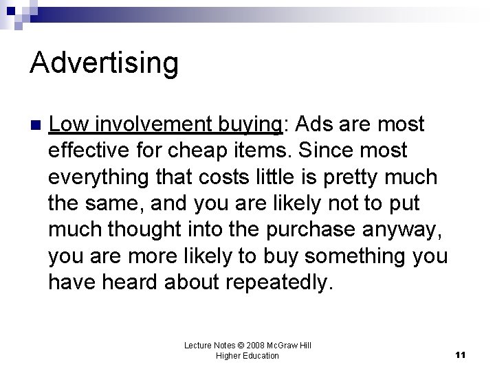 Advertising n Low involvement buying: Ads are most effective for cheap items. Since most
