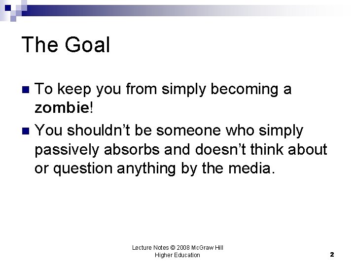 The Goal To keep you from simply becoming a zombie! n You shouldn’t be