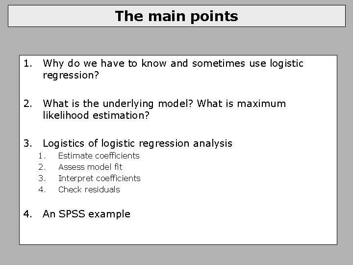 The main points 1. Why do we have to know and sometimes use logistic