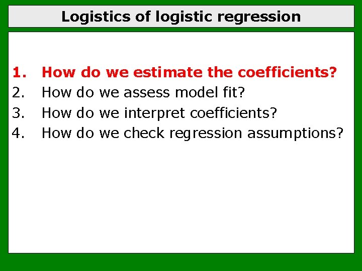 Logistics of logistic regression 1. 2. 3. 4. How do we estimate the coefficients?