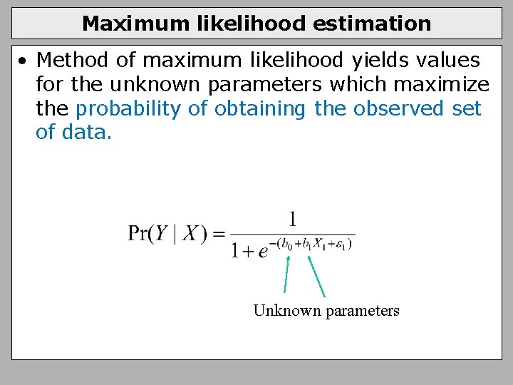 Maximum likelihood estimation • Method of maximum likelihood yields values for the unknown parameters