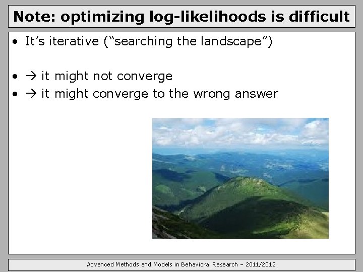 Note: optimizing log-likelihoods is difficult • It’s iterative (“searching the landscape”) • it might