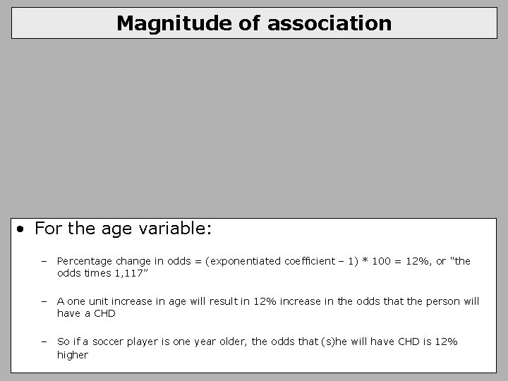 Magnitude of association • For the age variable: – Percentage change in odds =