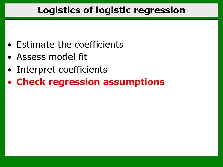 Logistics of logistic regression • • Estimate the coefficients Assess model fit Interpret coefficients