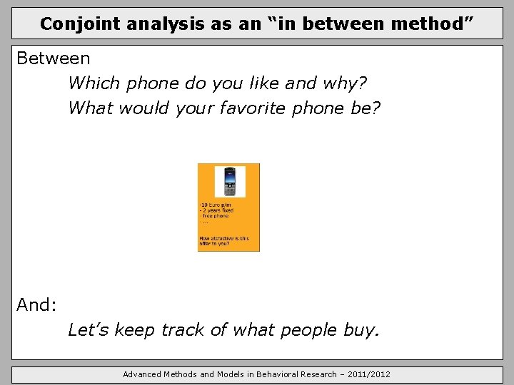Conjoint analysis as an “in between method” Between Which phone do you like and
