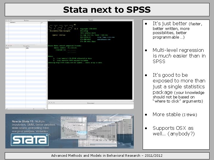 Stata next to SPSS • It’s just better • Multi-level regression is much easier