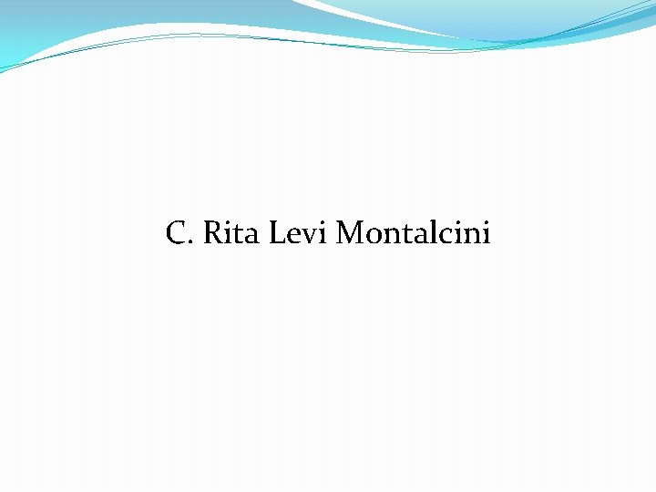 C. Rita Levi Montalcini 