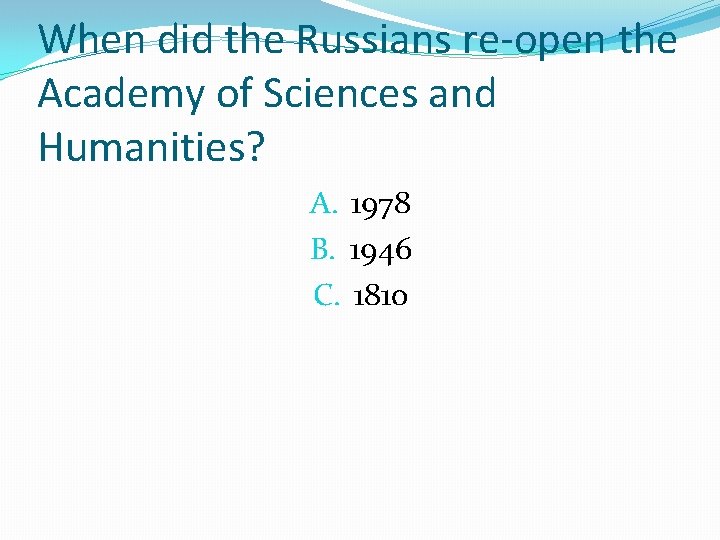 When did the Russians re-open the Academy of Sciences and Humanities? A. 1978 B.