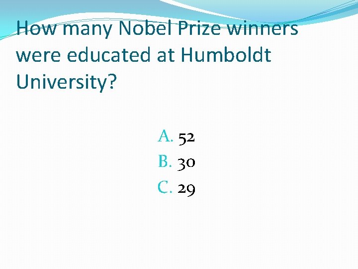 How many Nobel Prize winners were educated at Humboldt University? A. 52 B. 30