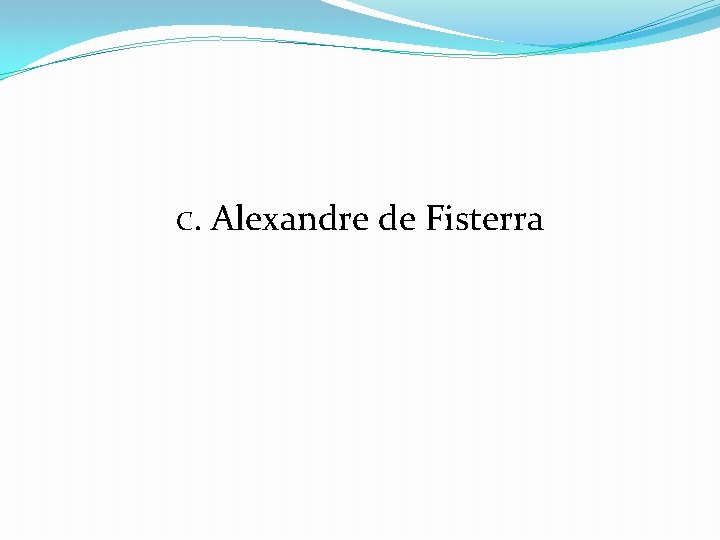 C. Alexandre de Fisterra 