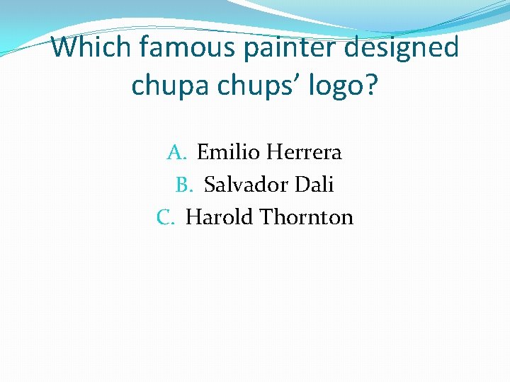 Which famous painter designed chupa chups’ logo? A. Emilio Herrera B. Salvador Dali C.