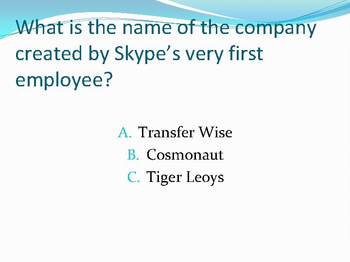 What is the name of the company created by Skype’s very first employee? A.