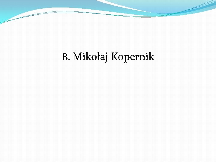 B. Mikołaj Kopernik 
