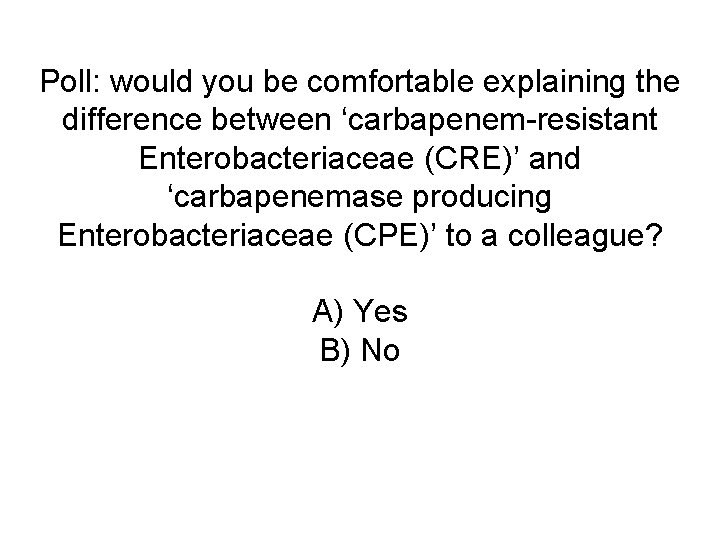 Poll: would you be comfortable explaining the difference between ‘carbapenem-resistant Enterobacteriaceae (CRE)’ and ‘carbapenemase