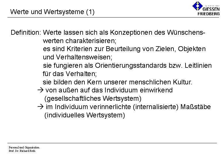 Werte und Wertsysteme (1) Definition: Werte lassen sich als Konzeptionen des Wünschenswerten charakterisieren; es