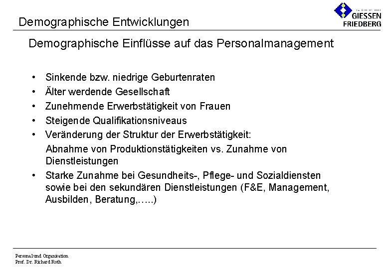 Demographische Entwicklungen Demographische Einflüsse auf das Personalmanagement • • • Sinkende bzw. niedrige Geburtenraten