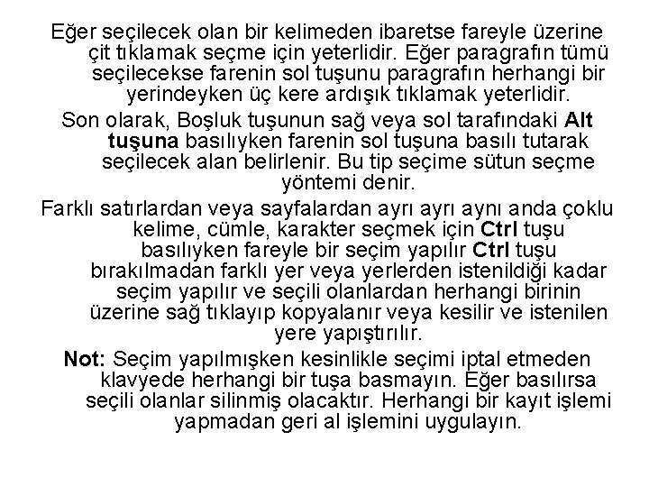 Eğer seçilecek olan bir kelimeden ibaretse fareyle üzerine çit tıklamak seçme için yeterlidir. Eğer