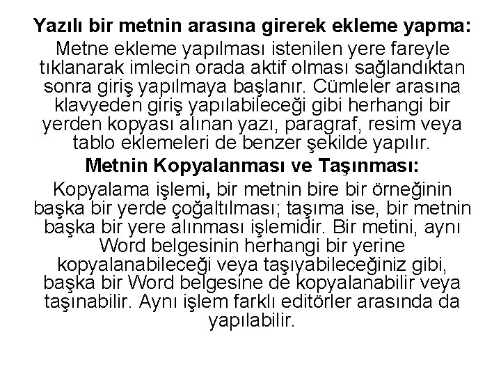 Yazılı bir metnin arasına girerek ekleme yapma: Metne ekleme yapılması istenilen yere fareyle tıklanarak