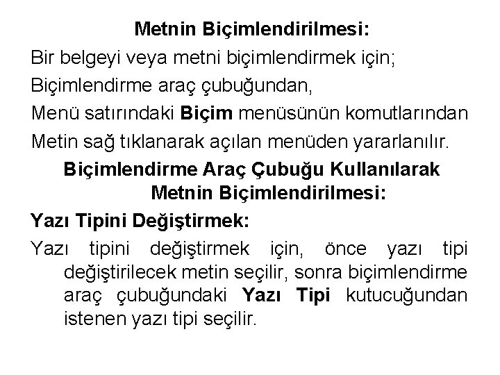 Metnin Biçimlendirilmesi: Bir belgeyi veya metni biçimlendirmek için; Biçimlendirme araç çubuğundan, Menü satırındaki Biçim