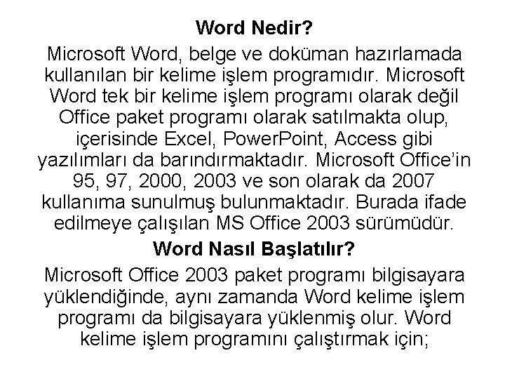 Word Nedir? Microsoft Word, belge ve doküman hazırlamada kullanılan bir kelime işlem programıdır. Microsoft