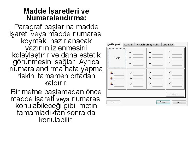 Madde İşaretleri ve Numaralandırma: Paragraf başlarına madde işareti veya madde numarası koymak, hazırlanacak yazının