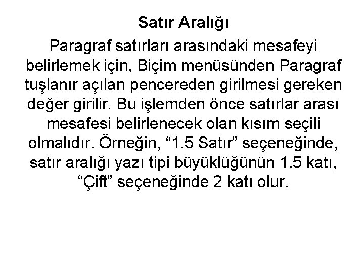 Satır Aralığı Paragraf satırları arasındaki mesafeyi belirlemek için, Biçim menüsünden Paragraf tuşlanır açılan pencereden