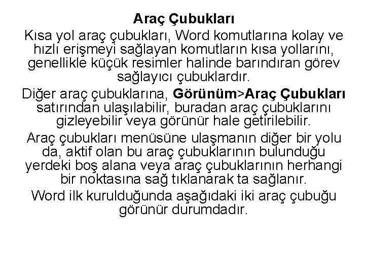 Araç Çubukları Kısa yol araç çubukları, Word komutlarına kolay ve hızlı erişmeyi sağlayan komutların