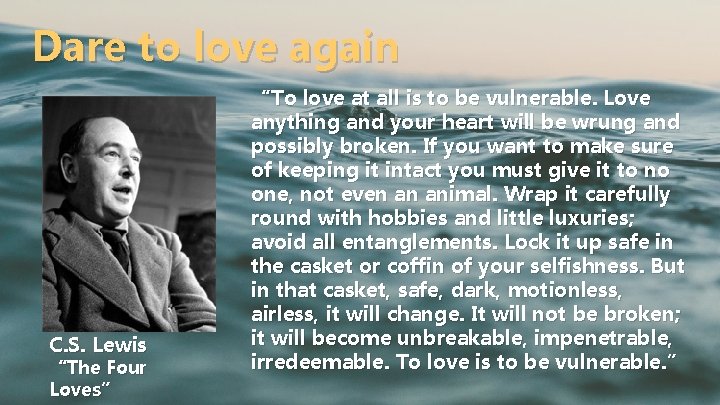 Dare to love again C. S. Lewis “The Four Loves” “To love at all