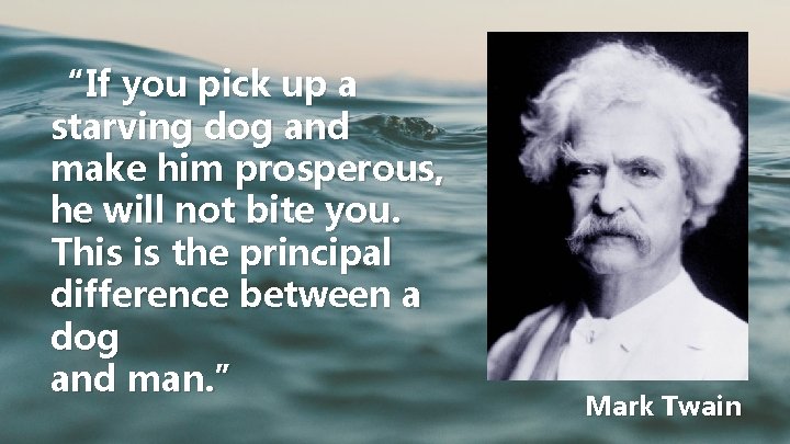 “If you pick up a starving dog and make him prosperous, he will not