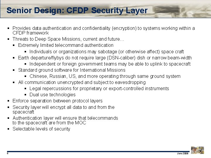 Senior Design: CFDP Security Layer § Provides data authentication and confidentiality (encryption) to systems Senior Design: CFDP Security Layer § Provides data authentication and confidentiality (encryption) to systems