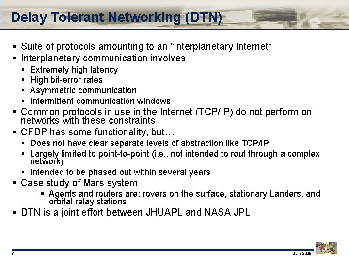 Delay Tolerant Networking (DTN) § Suite of protocols amounting to an “Interplanetary Internet” §