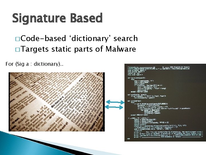 Signature Based � Code-based ‘dictionary’ search � Targets static parts of Malware For (Sig