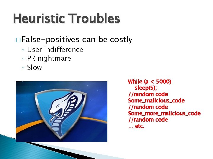 Heuristic Troubles � False-positives can be costly ◦ User indifference ◦ PR nightmare ◦