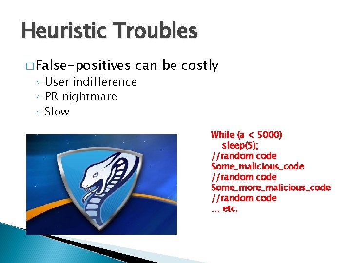 Heuristic Troubles � False-positives can be costly ◦ User indifference ◦ PR nightmare ◦ Heuristic Troubles � False-positives can be costly ◦ User indifference ◦ PR nightmare ◦