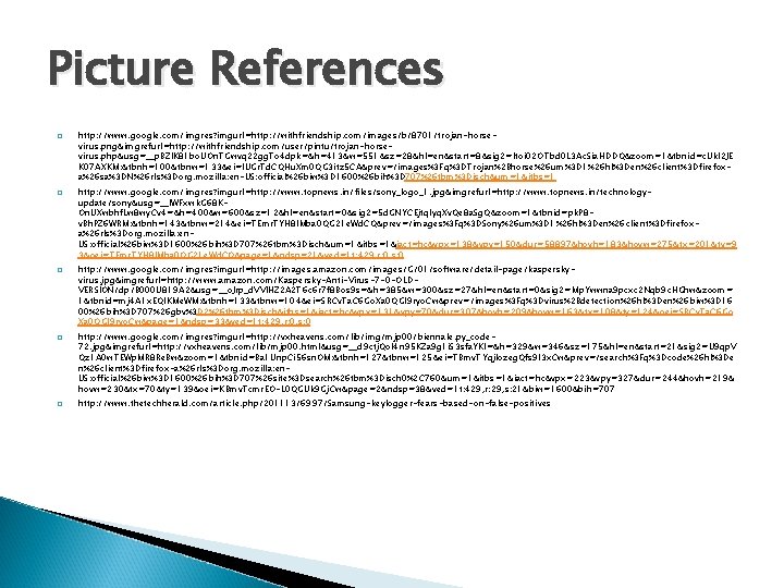 Picture References � � � http: //www. google. com/imgres? imgurl=http: //withfriendship. com/images/b/8701/trojan-horsevirus. png&imgrefurl=http: //withfriendship.