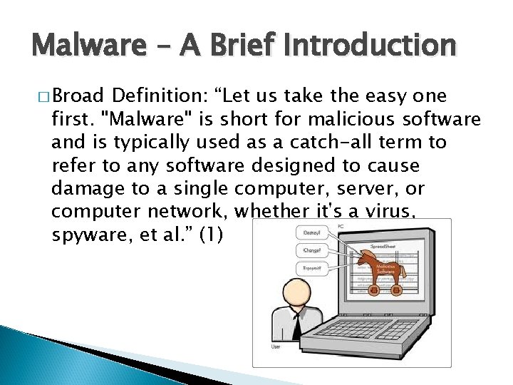 Malware – A Brief Introduction � Broad Definition: “Let us take the easy one