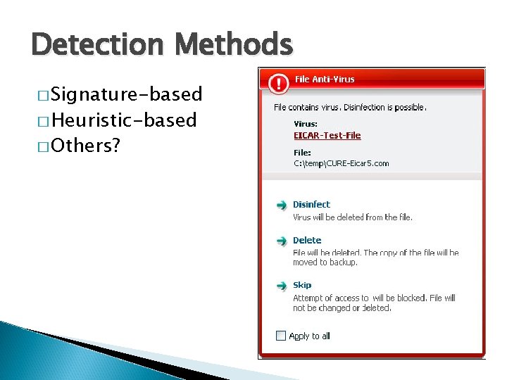 Detection Methods � Signature-based � Heuristic-based � Others? 