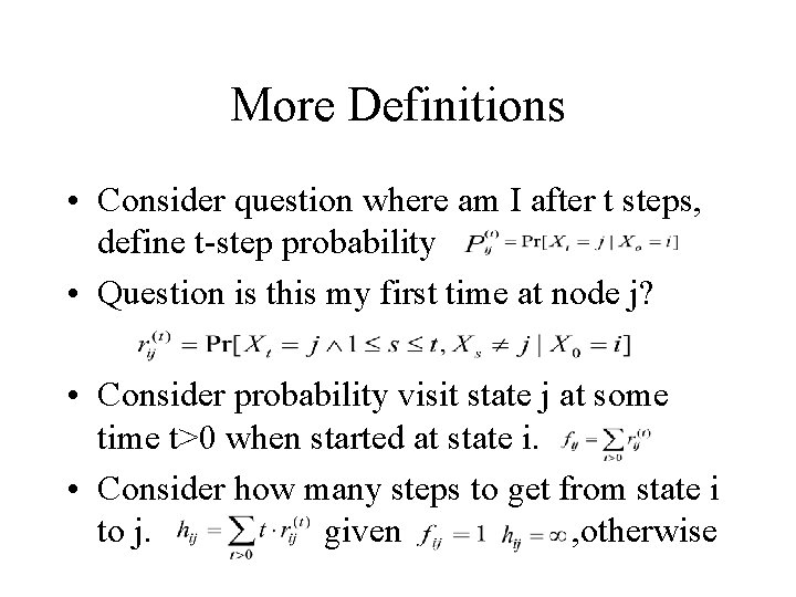 More Definitions • Consider question where am I after t steps, define t-step probability