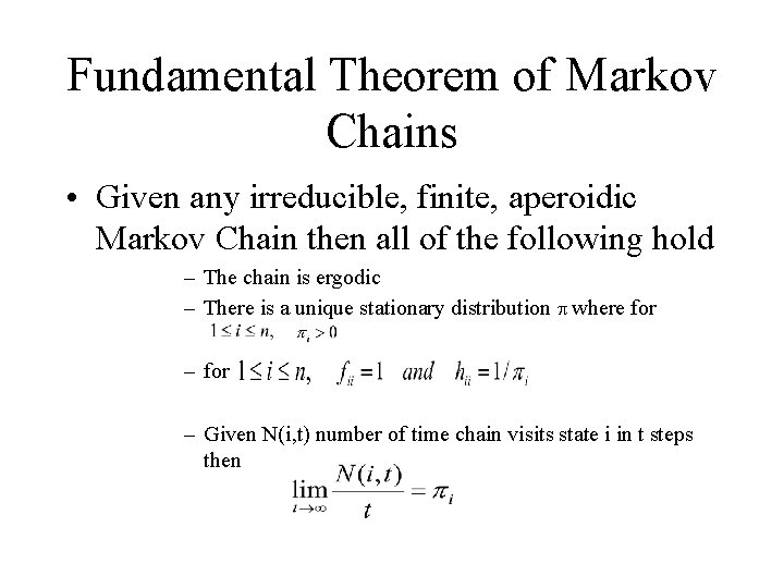 Fundamental Theorem of Markov Chains • Given any irreducible, finite, aperoidic Markov Chain then