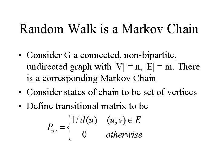Random Walk is a Markov Chain • Consider G a connected, non-bipartite, undirected graph